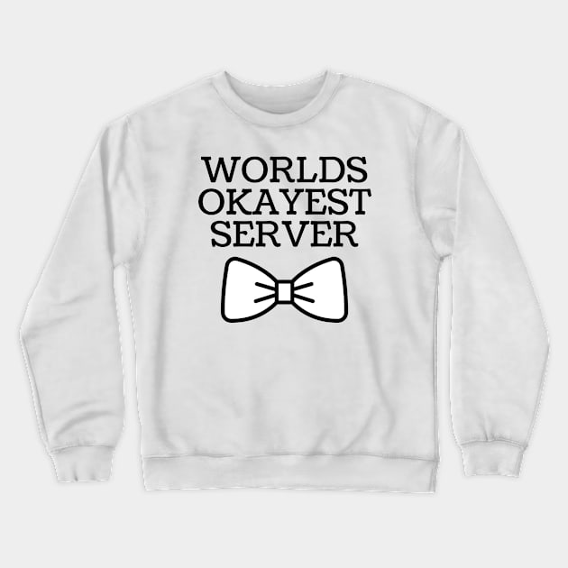 World okayest server Crewneck Sweatshirt by Word and Saying